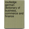 Routledge German Dictionary Of Business, Commerce And Finance door Langenscheidt Publishers