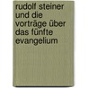 Rudolf Steiner und die Vorträge über das Fünfte Evangelium by Peter Selg