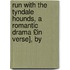 Run with the Tyndale Hounds, a Romantic Drama £In Verse], by