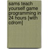 Sams Teach Yourself Game Programming In 24 Hours [with Cdrom] door Michael Morrison