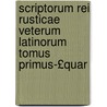 Scriptorum Rei Rusticae Veterum Latinorum Tomus Primus-£Quar door Giulio Pontedera