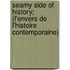 Seamy Side Of History; (L'Envers De L'Histoire Contemporaine)