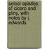 Select Epistles Of Cicero And Pliny, With Notes By J. Edwards