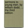 Sermons To Young Men. By William Dodd, ... The Third Edition. door Onbekend