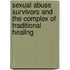 Sexual Abuse Survivors and the Complex of Traditional Healing