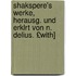 Shakspere's Werke, Herausg. Und Erklrt Von N. Delius. £With]