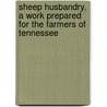 Sheep Husbandry. A Work Prepared For The Farmers Of Tennessee door Joseph Buckner Killebrew