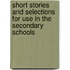 Short Stories And Selections For Use In The Secondary Schools