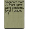 Singapore Math 70 Must-Know Word Problems, Level 1 Grades 1-2 door Onbekend