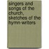 Singers And Songs Of The Church, Sketches Of The Hymn-Writers