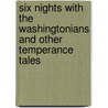 Six Nights With The Washingtonians And Other Temperance Tales door Arthur T.S. (1809-1885)
