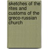 Sketches Of The Rites And Customs Of The Greco-Russian Church door H. C. Romanoff