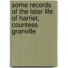 Some Records Of The Later Life Of Harriet, Countess Granville door Susan H. Oldfield