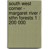 South West Corner - Margaret River / Sthn Forests 1 : 200 000 door Onbekend