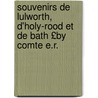 Souvenirs de Lulworth, D'Holy-Rood Et de Bath £By Comte E.R. by Etienne Romain De Sze