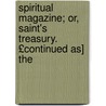 Spiritual Magazine; Or, Saint's Treasury. £Continued As] the door Onbekend
