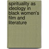 Spirituality As Ideology In Black Women's Film And Literature door Judylyn S. Ryan