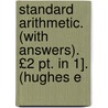 Standard Arithmetic. (With Answers). £2 Pt. in 1]. (Hughes E door Thomas Atkins