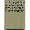 State Regulation Of Labour And Labour Disputes In New Zealand door Henry Broadhead