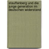Stauffenberg und die Junge Generation im deutschen Widerstand door Detlef Graf von Schwerin