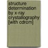 Structure Determination By X-ray Crystallography [with Cdrom]