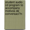 Student Audio Cd Program To Accompany Motivos De Conversaci?n door Robert L. Nicholas