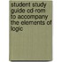 Student Study Guide Cd-rom To Accompany The Elements Of Logic