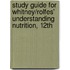 Study Guide for Whitney/Rolfes' Understanding Nutrition, 12th