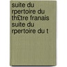 Suite Du Rpertoire Du Th£tre Franais Suite Du Rpertoire Du T door Pierre Marie Michael Lepeintr DesRoches