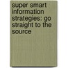 Super Smart Information Strategies: Go Straight to the Source door Kristin Fontichiaro