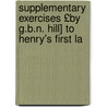 Supplementary Exercises £By G.B.N. Hill] to Henry's First La door Thomas Kerchever Arnold