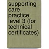 Supporting Care Practice Level 3 (For Technical Certificates) by Yvonne Nolan