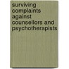 Surviving Complaints Against Counsellors And Psychotherapists by Unknown