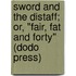 Sword And The Distaff; Or, "Fair, Fat And Forty" (Dodo Press)