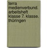 Terra Medienverbund. Arbeitsheft Klasse 7. Klasse. Thüringen door Onbekend