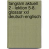 Tangram Aktuell 2 - Lektion 5-8. Glossar Xxl Deutsch-englisch by Unknown