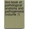 Text-Book Of Pathological Anatomy And Pathogenesis (Volume 1) door Unknown Author