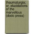 Thaumaturgia; Or, Elucidations Of The Marvellous (Dodo Press)