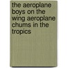 The Aeroplane Boys On The Wing Aeroplane Chums In The Tropics door John Luther Langworthy