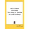 The Alaskan Pathfinder: The Story Of Sheldon Jackson For Boys door Onbekend