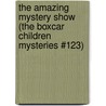 The Amazing Mystery Show (the Boxcar Children Mysteries #123) by Gertrude Chandler Warner