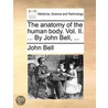 The Anatomy Of The Human Body. Vol. Ii. ... By John Bell, ... by John Bell