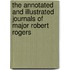 The Annotated and Illustrated Journals of Major Robert Rogers