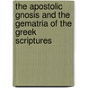 The Apostolic Gnosis And The Gematria Of The Greek Scriptures door Thomas Simcox Lea