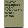 The Arden Shakespeare Book of Quotations from Songs & Sonnets door Susan Armstrong