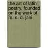 The Art of Latin Poetry, Founded on the Work of M. C. D. Jani door M.C.D. Jani