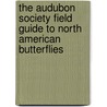The Audubon Society Field Guide To North American Butterflies by Robert M. Pyle