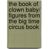 The Book Of Clown Baby/ Figures From The Big Time Circus Book door Gerry LaFemina