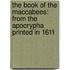 The Book Of The Maccabees: From The Apocrypha Printed In 1611