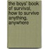 The Boys' Book of Survival, How To Survive Anything, Anywhere